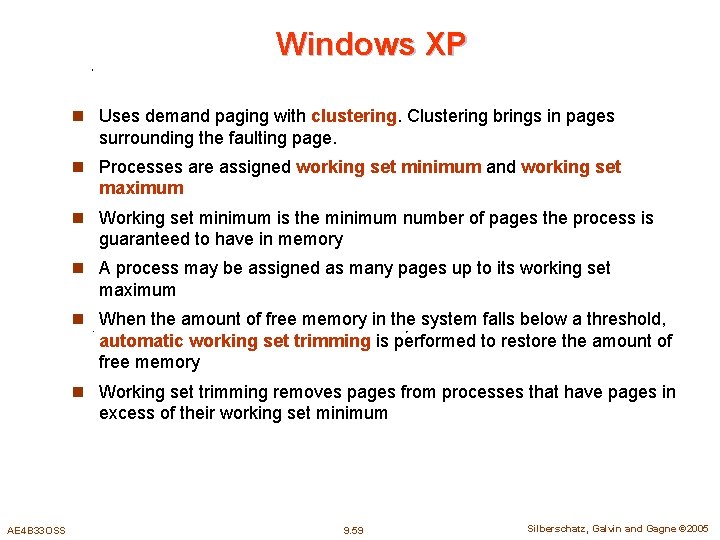 Windows XP n Uses demand paging with clustering. Clustering brings in pages surrounding the