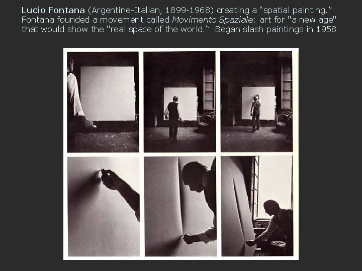 Lucio Fontana (Argentine-Italian, 1899 -1968) creating a “spatial painting. ” Fontana founded a movement