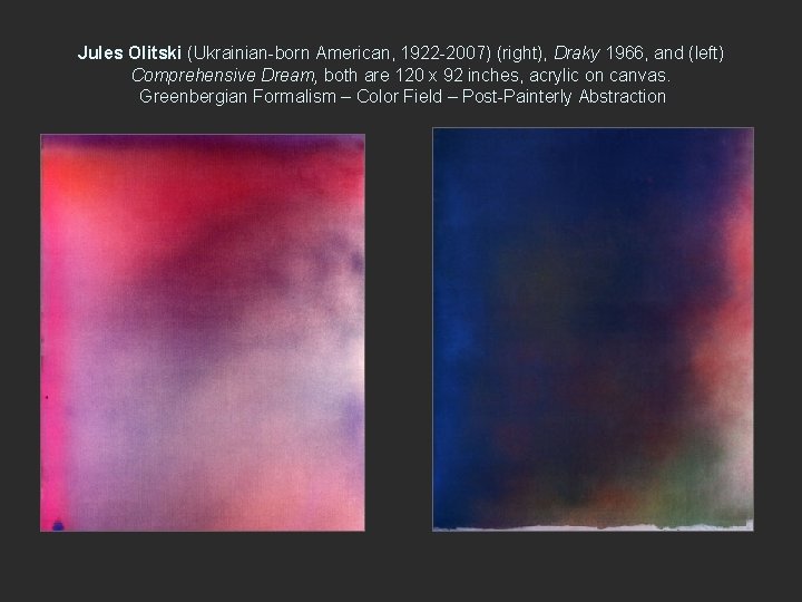 Jules Olitski (Ukrainian-born American, 1922 -2007) (right), Draky 1966, and (left) Comprehensive Dream, both