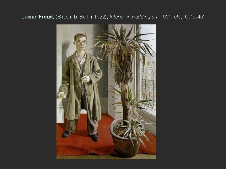 Lucian Freud, (British, b. Berlin 1922), Interior in Paddington, 1951, o/c, 60” x 45”