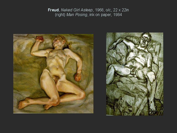 Freud, Naked Girl Asleep, 1968, o/c, 22 x 22 in (right) Man Posing, ink