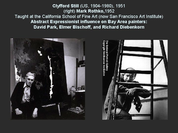 Clyfford Still (US, 1904 -1980), 1951 (right) Mark Rothko, 1952 Taught at the California