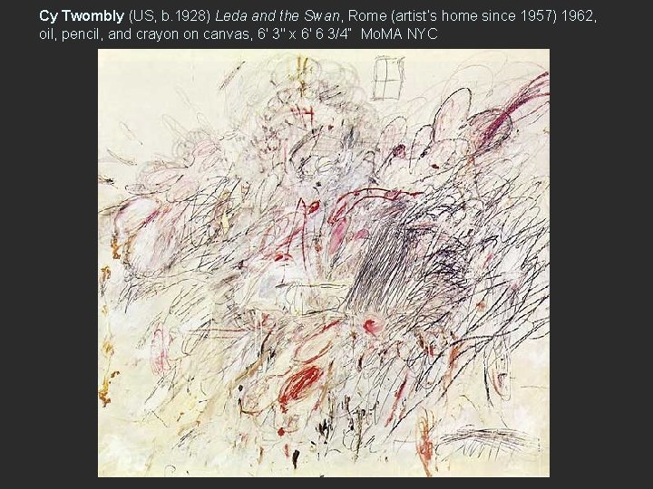 Cy Twombly (US, b. 1928) Leda and the Swan, Rome (artist’s home since 1957)