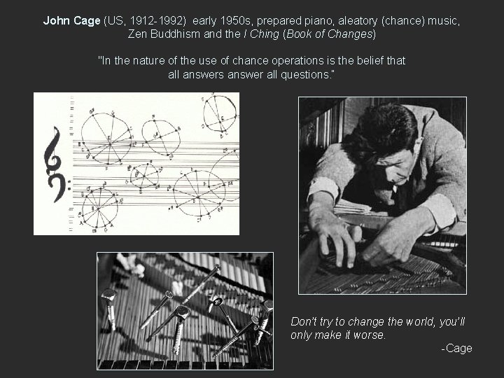 John Cage (US, 1912 -1992) early 1950 s, prepared piano, aleatory (chance) music, Zen