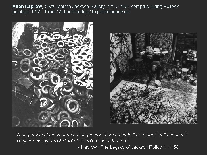 Allan Kaprow, Yard, Martha Jackson Gallery, NYC 1961; compare (right) Pollock painting, 1950 From
