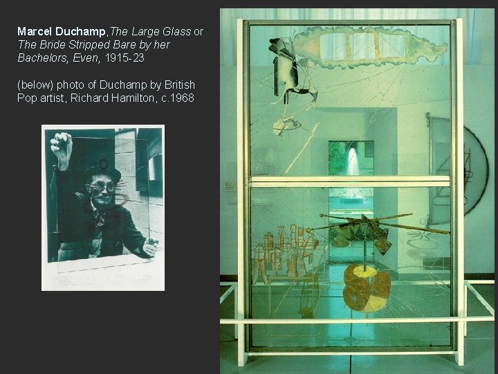 Marcel Duchamp, The Large Glass or The Bride Stripped Bare by her Bachelors, Even,