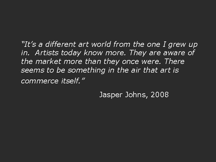 “It’s a different art world from the one I grew up in. Artists today