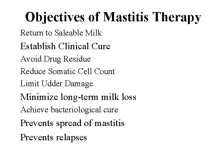 Objectives of Mastitis Therapy Return to Saleable Milk Establish Clinical Cure Avoid Drug Residue