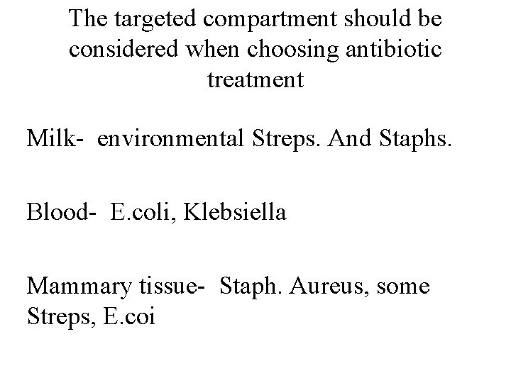 The targeted compartment should be considered when choosing antibiotic treatment Milk- environmental Streps. And