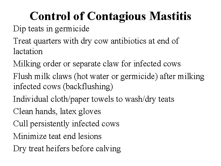 Control of Contagious Mastitis Dip teats in germicide Treat quarters with dry cow antibiotics