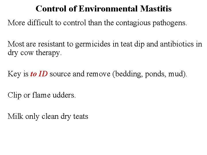 Control of Environmental Mastitis More difficult to control than the contagious pathogens. Most are