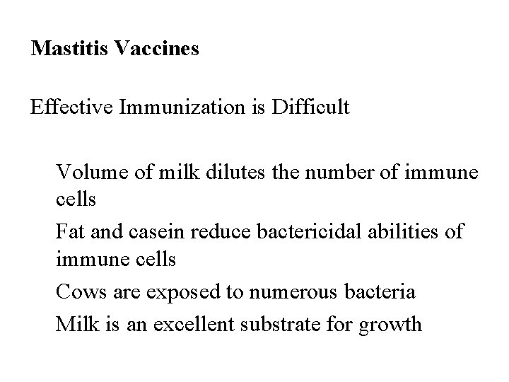 Mastitis Vaccines Effective Immunization is Difficult Volume of milk dilutes the number of immune