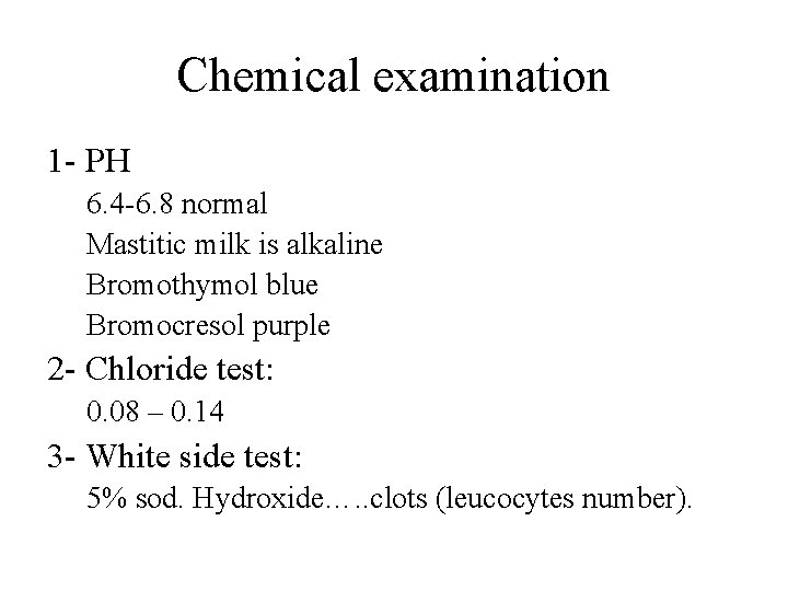 Chemical examination 1 - PH 6. 4 -6. 8 normal Mastitic milk is alkaline