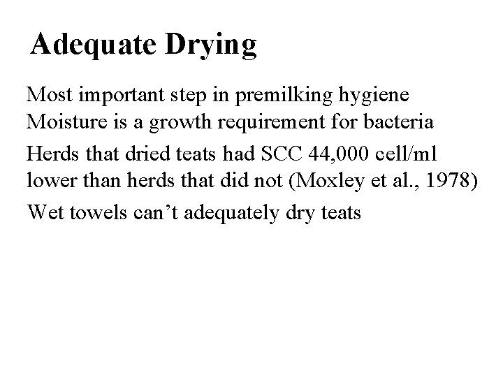Adequate Drying Most important step in premilking hygiene Moisture is a growth requirement for