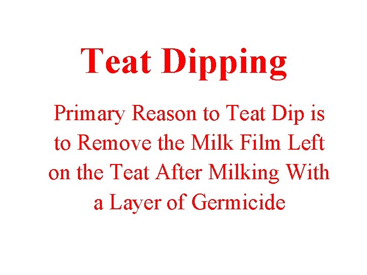 Teat Dipping Primary Reason to Teat Dip is to Remove the Milk Film Left