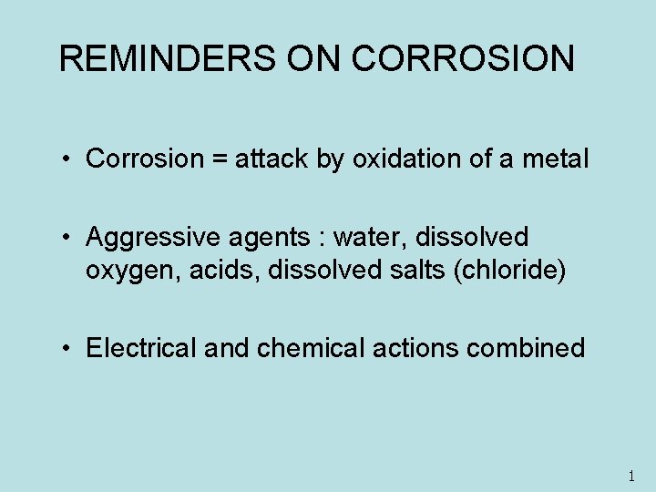 REMINDERS ON CORROSION • Corrosion = attack by oxidation of a metal • Aggressive