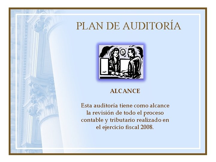 PLAN DE AUDITORÍA ALCANCE Esta auditoría tiene como alcance la revisión de todo el