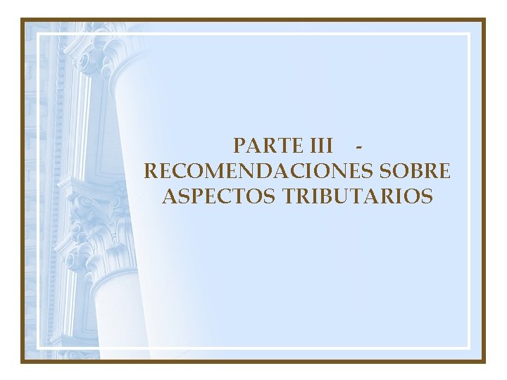 PARTE III RECOMENDACIONES SOBRE ASPECTOS TRIBUTARIOS 