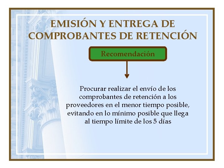 EMISIÓN Y ENTREGA DE COMPROBANTES DE RETENCIÓN Recomendación Procurar realizar el envío de los