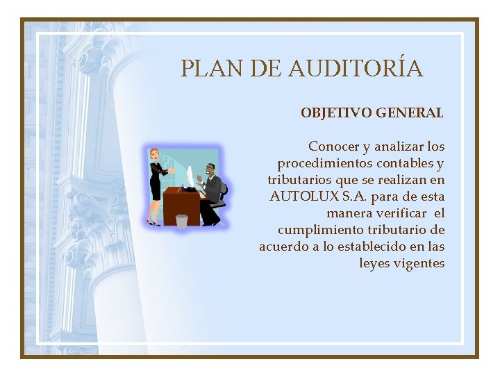 PLAN DE AUDITORÍA OBJETIVO GENERAL Conocer y analizar los procedimientos contables y tributarios que