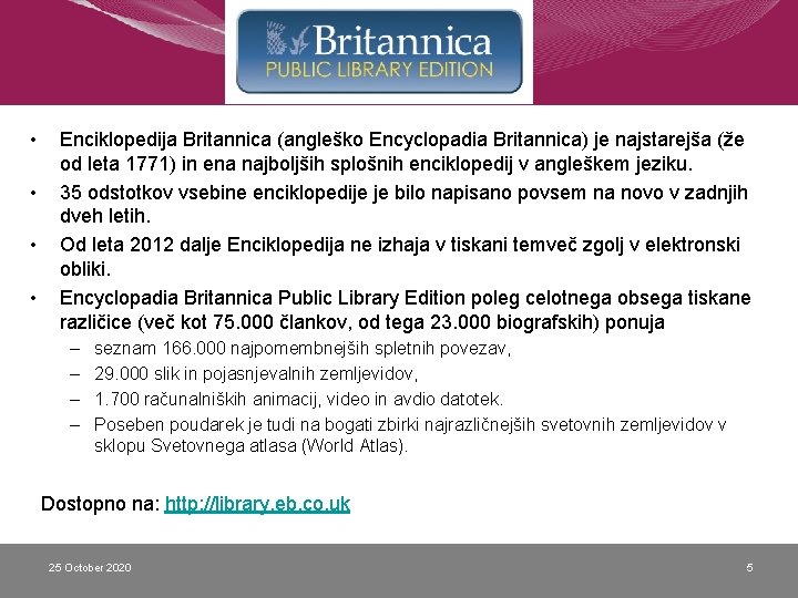  • • Enciklopedija Britannica (angleško Encyclopadia Britannica) je najstarejša (že od leta 1771)