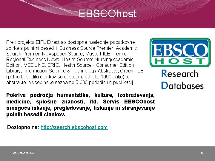 EBSCOhost Prek projekta EIFL Direct so dostopne naslednje podatkovne zbirke s polnimi besedili: Business