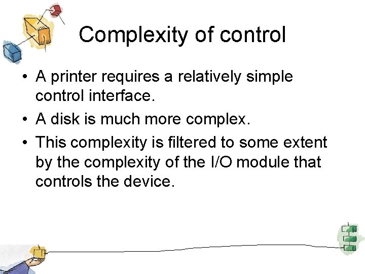 Complexity of control • A printer requires a relatively simple control interface. • A