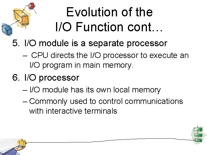 Evolution of the I/O Function cont… 5. I/O module is a separate processor –