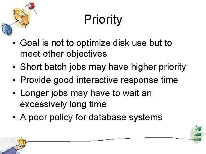 Priority • Goal is not to optimize disk use but to meet other objectives
