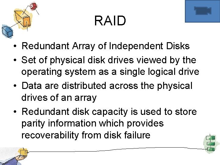 RAID • Redundant Array of Independent Disks • Set of physical disk drives viewed