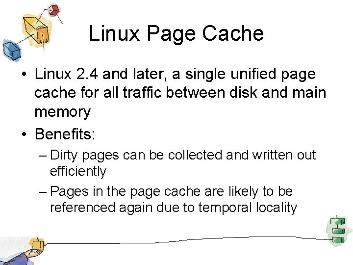 Linux Page Cache • Linux 2. 4 and later, a single unified page cache