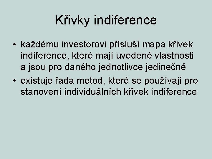 Křivky indiference • každému investorovi přísluší mapa křivek indiference, které mají uvedené vlastnosti a