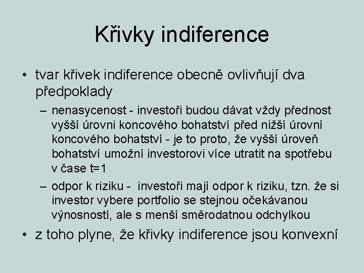 Křivky indiference • tvar křivek indiference obecně ovlivňují dva předpoklady – nenasycenost - investoři