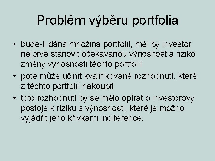 Problém výběru portfolia • bude-li dána množina portfolií, měl by investor nejprve stanovit očekávanou