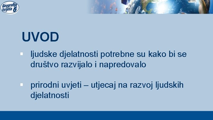 UVOD § ljudske djelatnosti potrebne su kako bi se društvo razvijalo i napredovalo §