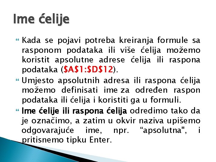 Ime ćelije Kada se pojavi potreba kreiranja formule sa rasponom podataka ili više ćelija Ime ćelije Kada se pojavi potreba kreiranja formule sa rasponom podataka ili više ćelija