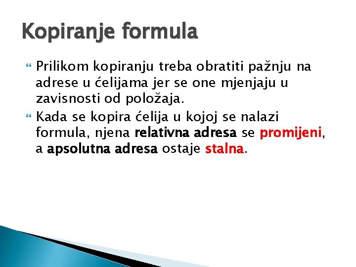Kopiranje formula Prilikom kopiranju treba obratiti pažnju na adrese u ćelijama jer se one Kopiranje formula Prilikom kopiranju treba obratiti pažnju na adrese u ćelijama jer se one