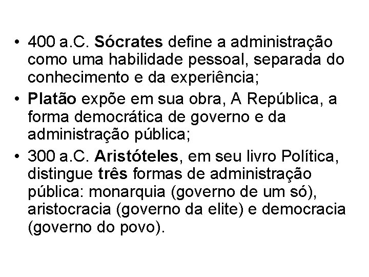• 400 a. C. Sócrates define a administração como uma habilidade pessoal, separada • 400 a. C. Sócrates define a administração como uma habilidade pessoal, separada