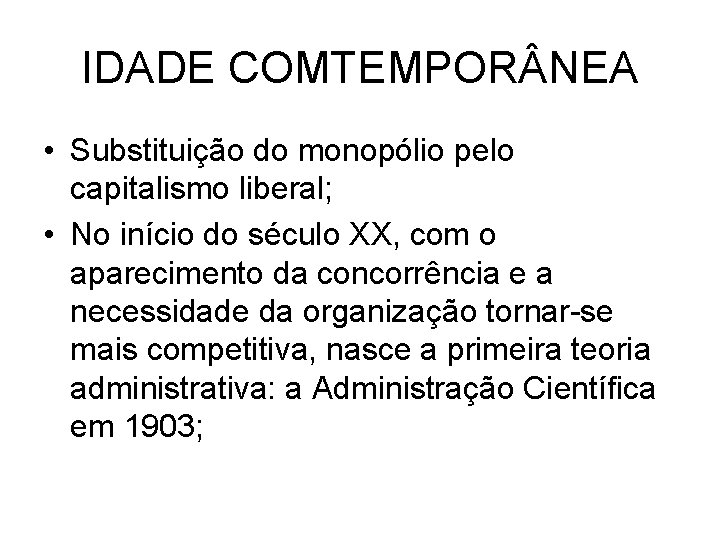 IDADE COMTEMPOR NEA • Substituição do monopólio pelo capitalismo liberal; • No início do IDADE COMTEMPOR NEA • Substituição do monopólio pelo capitalismo liberal; • No início do