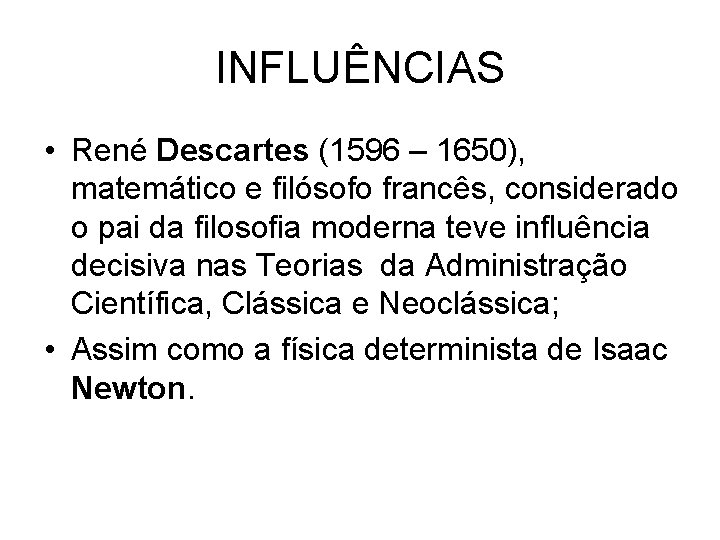 INFLUÊNCIAS • René Descartes (1596 – 1650), matemático e filósofo francês, considerado o pai INFLUÊNCIAS • René Descartes (1596 – 1650), matemático e filósofo francês, considerado o pai