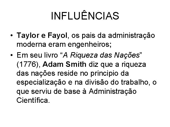 INFLUÊNCIAS • Taylor e Fayol, os pais da administração moderna eram engenheiros; • Em INFLUÊNCIAS • Taylor e Fayol, os pais da administração moderna eram engenheiros; • Em