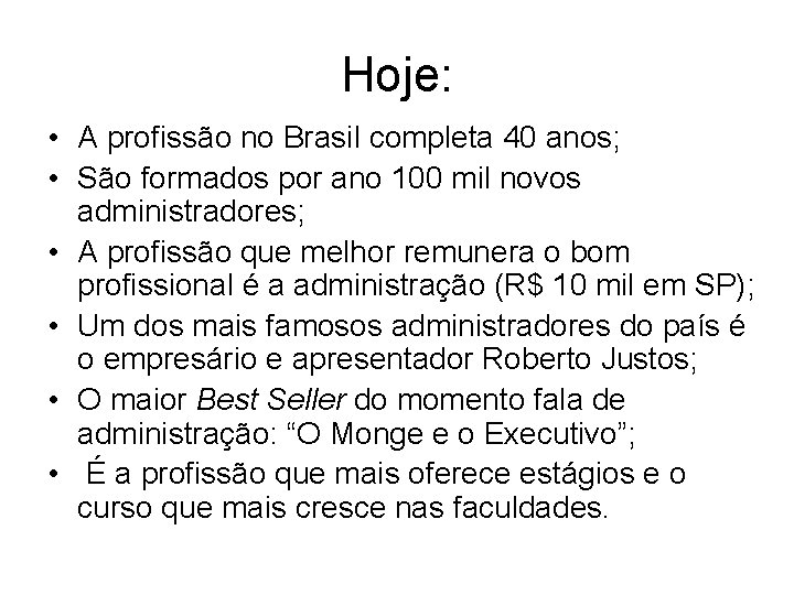 Hoje: • A profissão no Brasil completa 40 anos; • São formados por ano Hoje: • A profissão no Brasil completa 40 anos; • São formados por ano