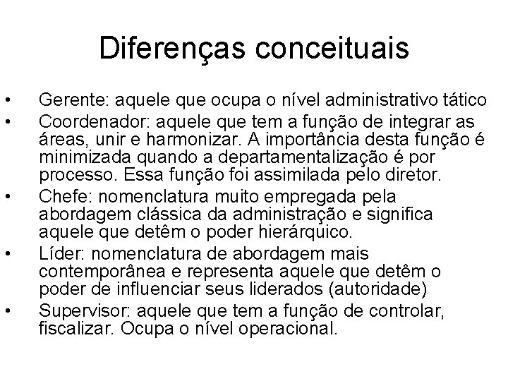 Diferenças conceituais • • • Gerente: aquele que ocupa o nível administrativo tático Coordenador: Diferenças conceituais • • • Gerente: aquele que ocupa o nível administrativo tático Coordenador: