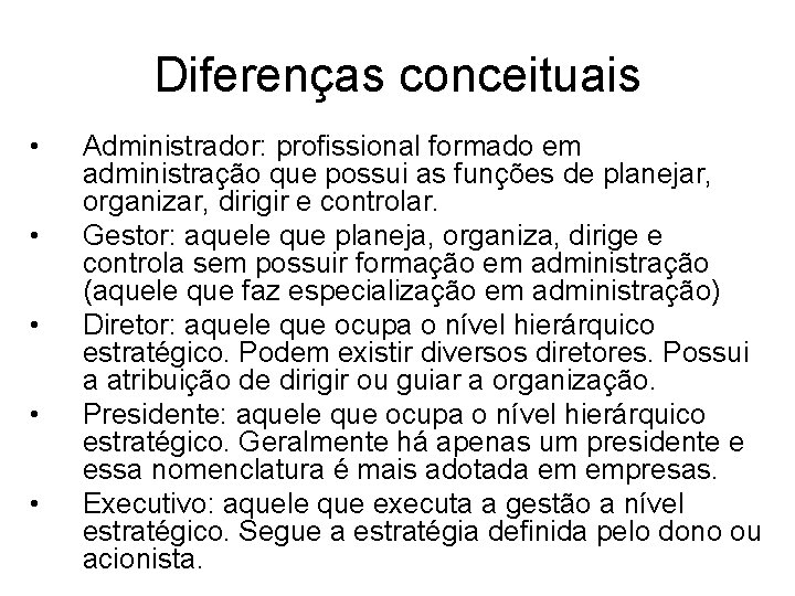 Diferenças conceituais • • • Administrador: profissional formado em administração que possui as funções Diferenças conceituais • • • Administrador: profissional formado em administração que possui as funções