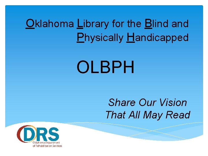 Oklahoma Library for the Blind and Physically Handicapped OLBPH Share Our Vision That All