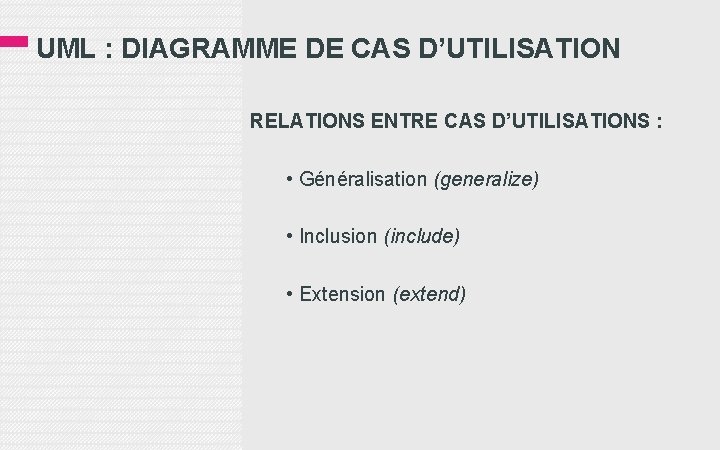 UML : DIAGRAMME DE CAS D’UTILISATION RELATIONS ENTRE CAS D’UTILISATIONS : • Généralisation (generalize)