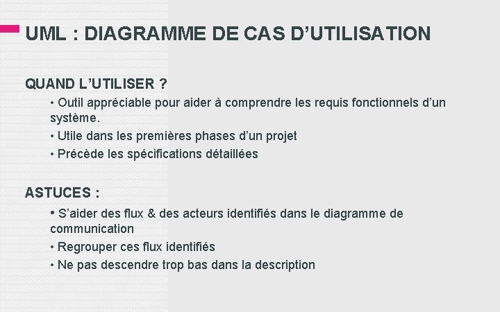 UML : DIAGRAMME DE CAS D’UTILISATION QUAND L’UTILISER ? • Outil appréciable pour aider