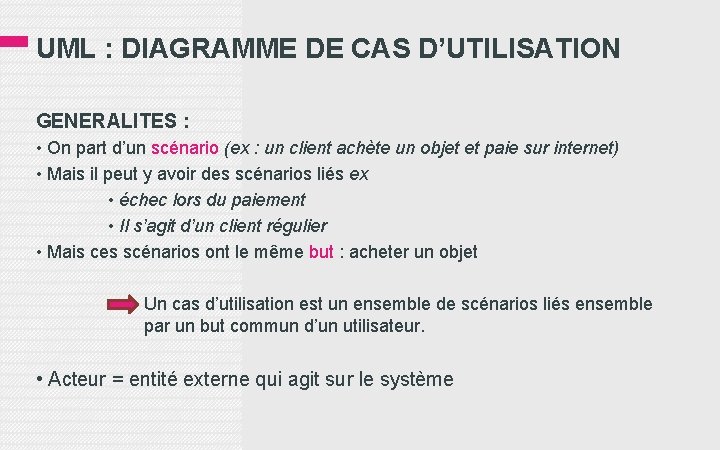 UML : DIAGRAMME DE CAS D’UTILISATION GENERALITES : • On part d’un scénario (ex