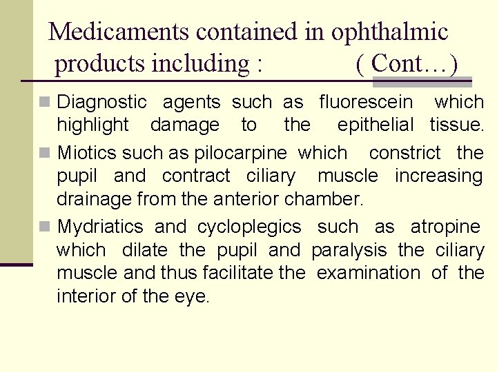 Medicaments contained in ophthalmic products including : ( Cont…) n Diagnostic agents such as