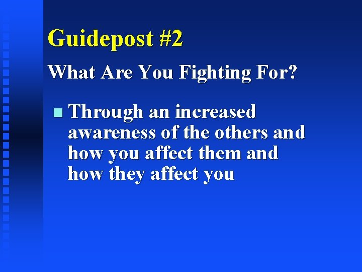 Guidepost #2 What Are You Fighting For? Through an increased awareness of the others